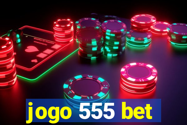 jogo 555 bet